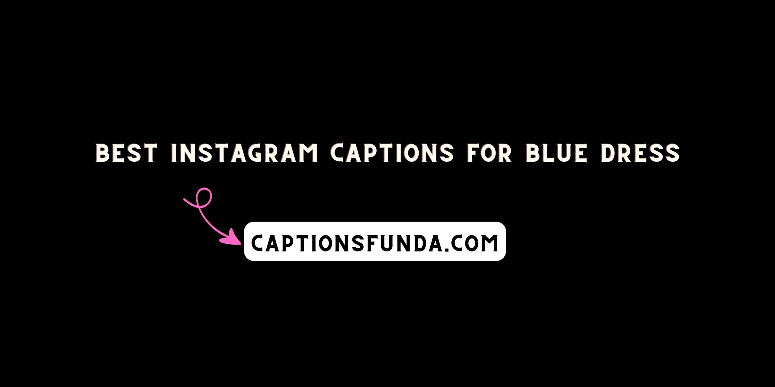 Best Instagram Captions For Blue Dress - CaptionsFunda